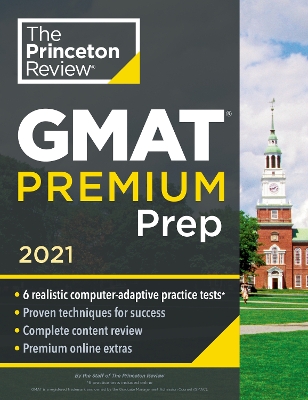 Princeton Review GMAT Premium Prep, 2021: 6 Computer-Adaptive Practice Tests + Review and Techniques + Online Tools