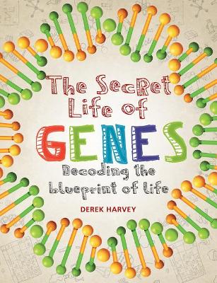 The Secret Life of Genes: Decoding the Blueprint of Life