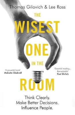 The Wisest One in the Room Think Clearly. Make Better Decisions. Influence People.