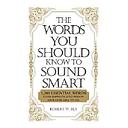 The Words You Should Know to Sound Smart: 1200 Essential Words Every Sophisticated Person Should Be Able to Use