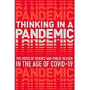 Thinking in a Pandemic: The Crisis of Science and Policy in the Age of COVID-19
