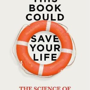 This Book Could Save Your Life: The Science of Living Longer Better