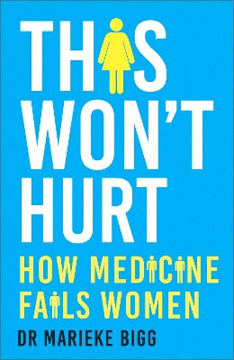 This Won't Hurt: How Medicine Fails Women
