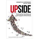 Upside: Profiting from the Profound Demographic Shifts Ahead