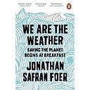 We are the Weather: Saving the Planet Begins at Breakfast