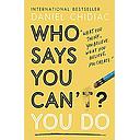 Who Says You Can't? You Do: The life-changing self help book that's empowering people around the world to live an extraordinary life