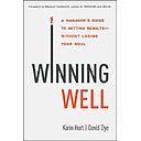 Winning Well: A Manager's Guide to Getting Results---Without Losing Your Soul