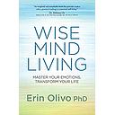 Wise Mind Living: Master Your Emotions, Transform Your Life