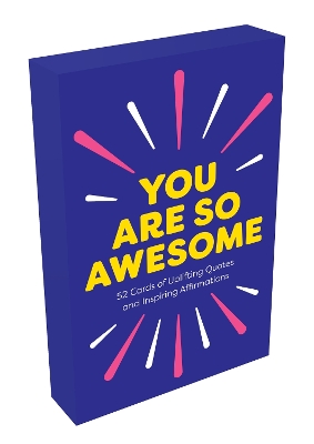 You Are So Awesome: 52 Cards of Uplifting Quotes and Inspiring Affirmations