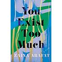 You Exist Too Much: A Novel