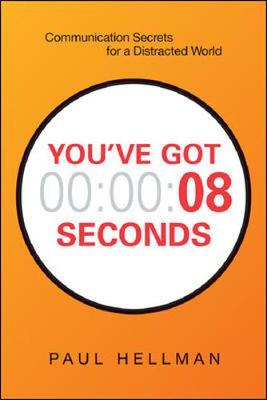 You've Got 8 Seconds: Communication Secrets for a Distracted World